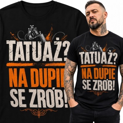 Koszulka męska z maszynką do tatuowania „Tatuaż? Na dupie se zrób!”