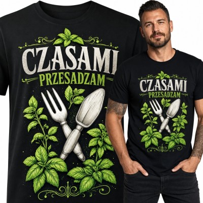 Koszulka męska „Czasami przesadzam” - dla ogrodnika z łopatką i bazylią