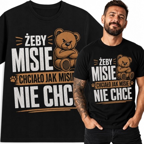 Koszulka męska z misiem „Żeby misie chciało jak misie nie chce” - śmieszny nadruk
