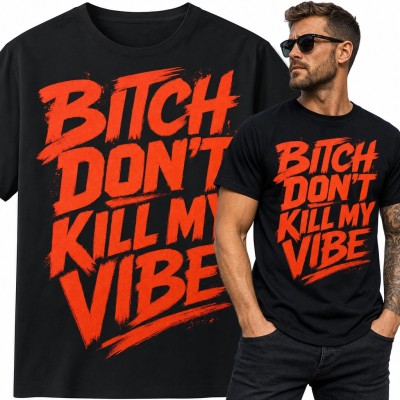 Koszulka męska „Bitch don't kill my vibe” - napis hip-hop dla fana rapu