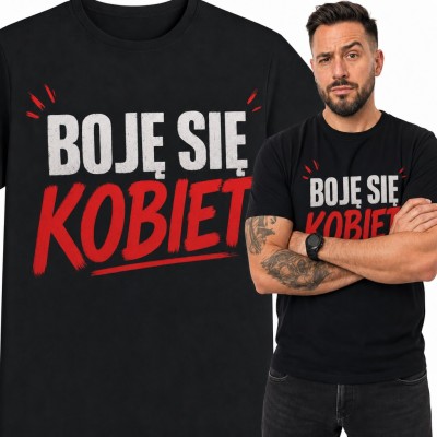 Koszulka męska z napisem „Boję się kobiet” - śmieszny prezent dla faceta