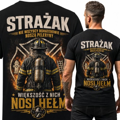 Koszulka męska „Strażak - nie wszyscy bohaterowie noszą peleryny, większość z nich nosi hełm” - duży nadruk na plecach