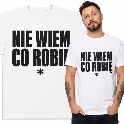 Koszulka męska „Nie wiem co robię” z gwiazdką - ironiczny napis