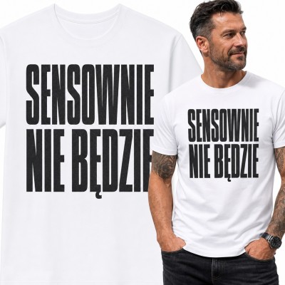 Koszulka męska „Sensownie nie będzie” - ironiczny napis dla pesymisty