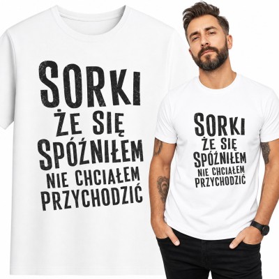Koszulka męska „Sorki, że się spóźniłem, nie chciałem przychodzić” - ironiczny napis dla spóźnialskiego