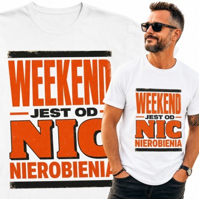 Koszulka męska „Weekend jest od nic nierobienia” - śmieszny napis dla leniucha