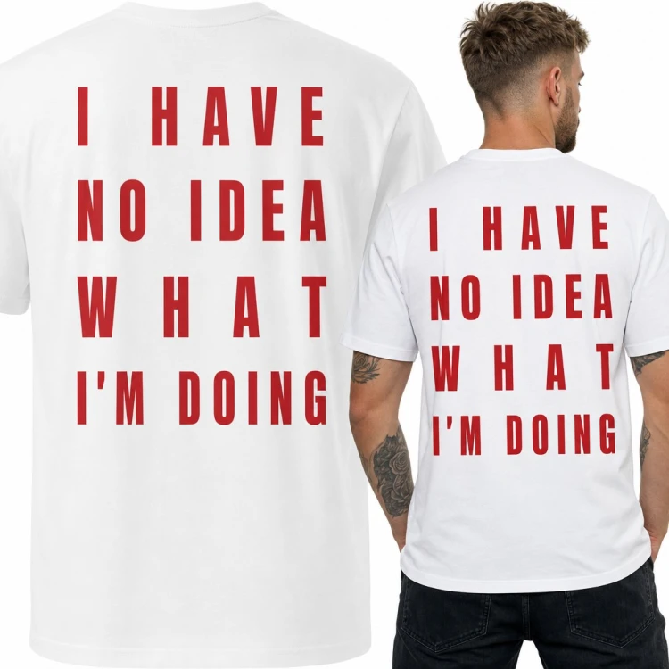 Koszulka męska z napisem „I have no idea what I'm doing” - duży nadruk na plecach