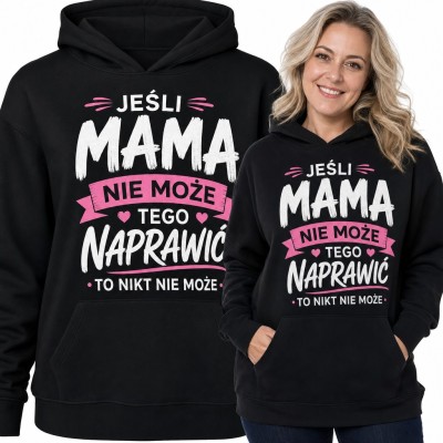 Bluza damska z kapturem „Jeśli mama nie może tego naprawić to nikt nie może” - na Dzień Matki