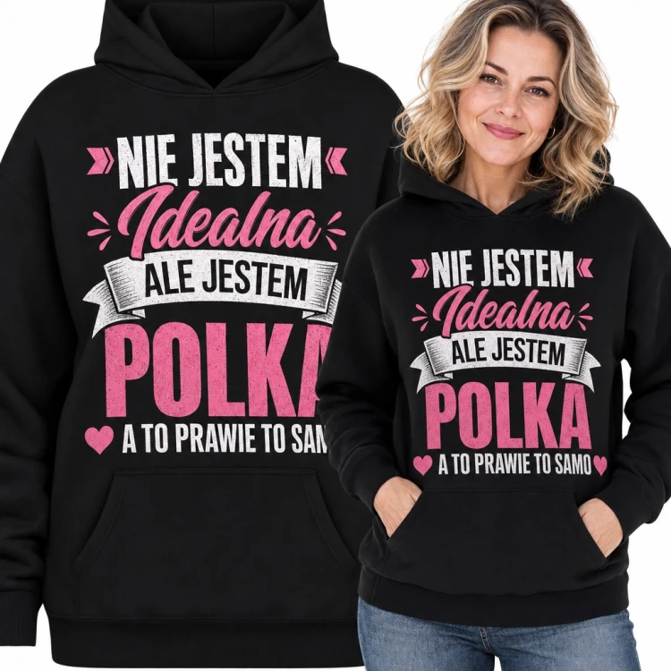 Bluza damska z kapturem „Nie jestem idealna ale jestem Polka a to prawie to samo” - różowy napis z sercami