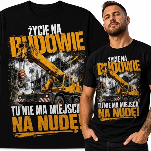 Koszulka męska z żurawiem samojezdnym „Życie na budowie - tu nie ma miejsca na nudę!”