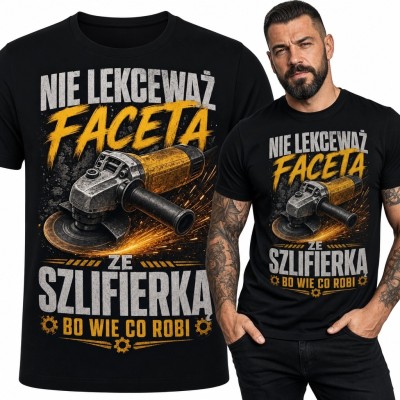 Koszulka męska ze szlifierką kątową „Nie lekceważ faceta ze szlifierką” - dla majsterkowicza