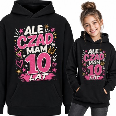 Bluza dziewczęca z kapturem na 10 urodziny - „Ale czad mam 10 lat” z gwiazdkami i koroną