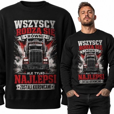 Bluza męska bez kaptura - ciężarówka i napis „Wszyscy rodzą się równi, ale tylko najlepsi zostali kierowcami”
