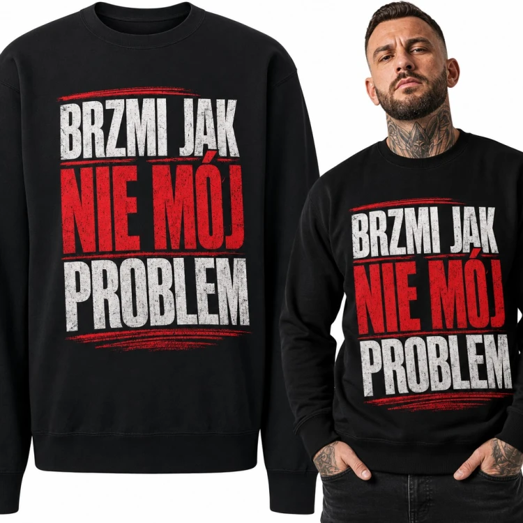 Bluza męska bez kaptura z napisem „Brzmi jak nie mój problem” - sarkastyczny tekst