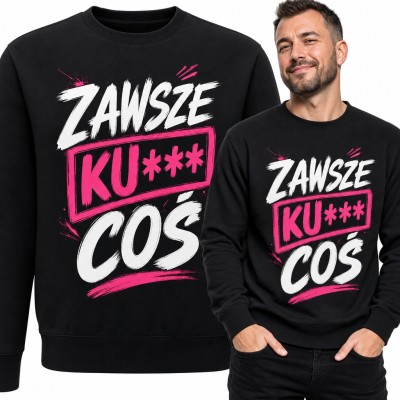 Bluza męska bez kaptura - „Zawsze ku*** coś” z ocenzurowanym słowem w różowej ramce