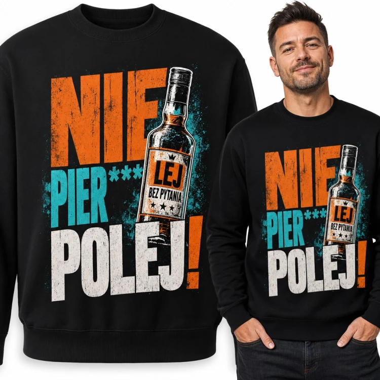 Bluza męska bez kaptura „Nie pier*** polej!” - butelka wódki z etykietą „Lej bez pytania”