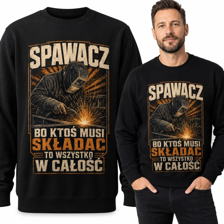 Bluza męska bez kaptura - „Spawacz bo ktoś musi składac to wszystko w całość” z maską i iskrami dla spawacza