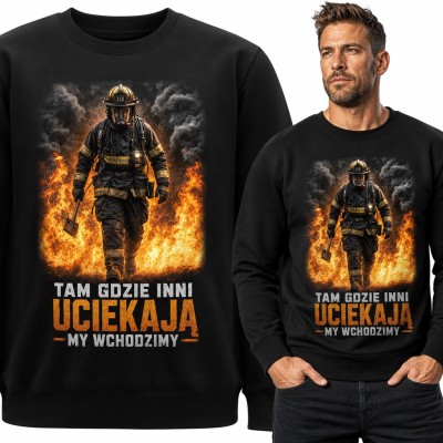 Bluza męska bez kaptura - strażak w płomieniach „Tam gdzie inni uciekają my wchodzimy”