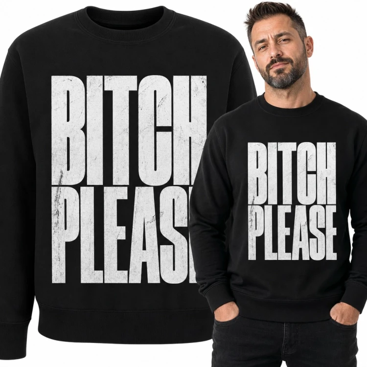 Bluza męska bez kaptura - napis „Bitch please” w stylu grunge