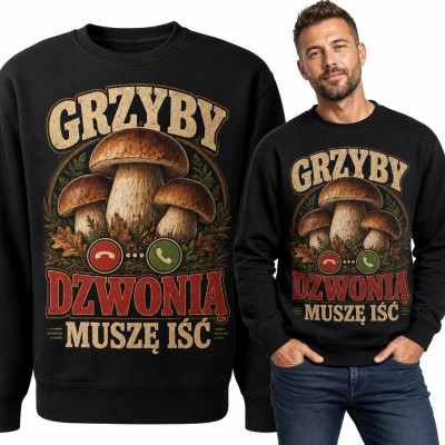 Bluza męska bez kaptura „Grzyby dzwonią, muszę iść” - borowiki dla grzybiarza