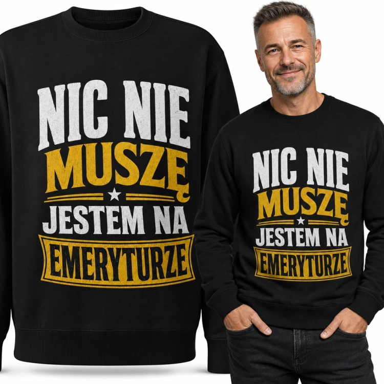 Bluza męska bez kaptura - „Nic nie muszę jestem na emeryturze” prezent dla emeryta
