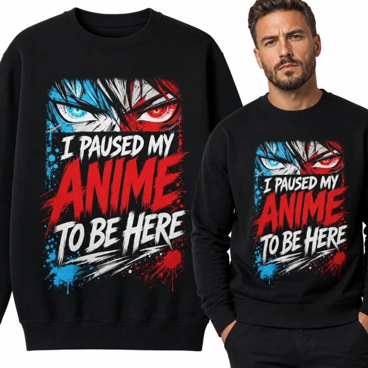 Bluza męska bez kaptura - „I paused my anime to be here” dla fana anime z oczami bohatera mangi