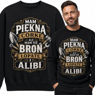 Bluza męska bez kaptura - „Mam piękną córkę ale mam też broń łopatę i alibi” dla taty