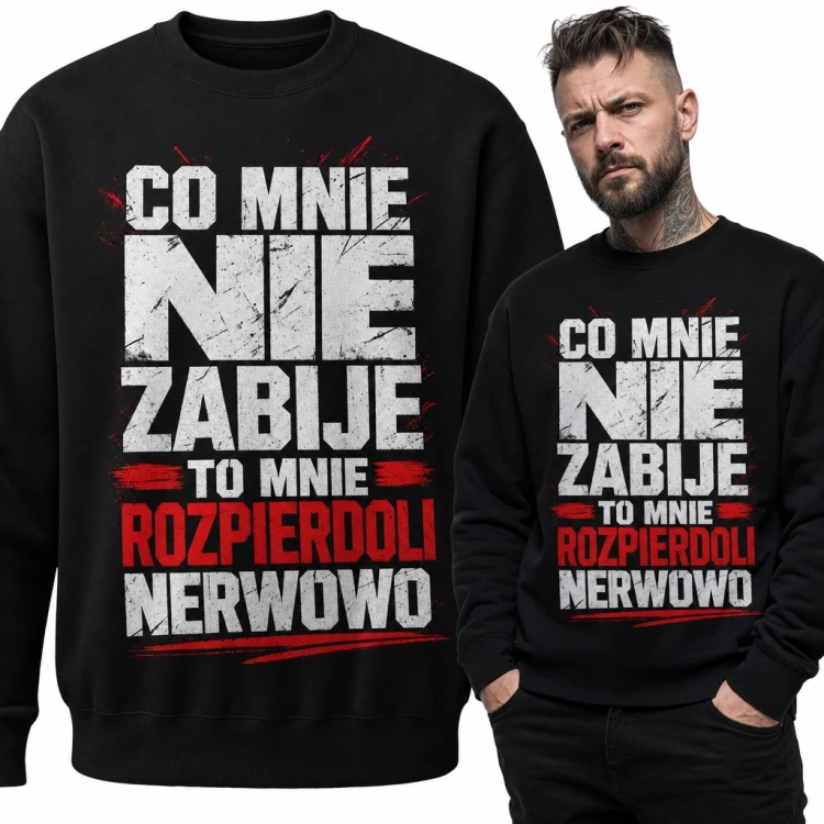 Bluza męska bez kaptura „Co mnie nie zabije to mnie rozpierdoli nerwowo” - wulgarny humor