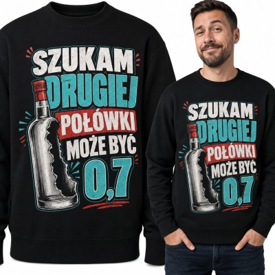 Bluza męska bez kaptura - „Szukam drugiej połówki, może być 0,7” z butelką wódki
