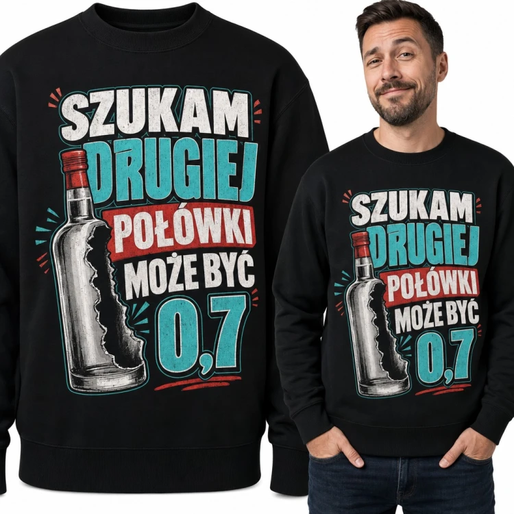 Bluza męska bez kaptura - „Szukam drugiej połówki, może być 0,7” z butelką wódki