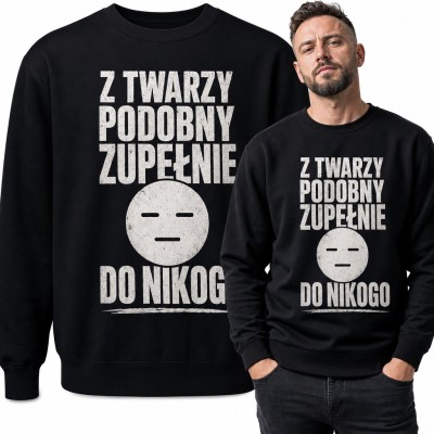 Bluza męska bez kaptura - „Z twarzy podobny zupełnie do nikogo” z obojętną buźką