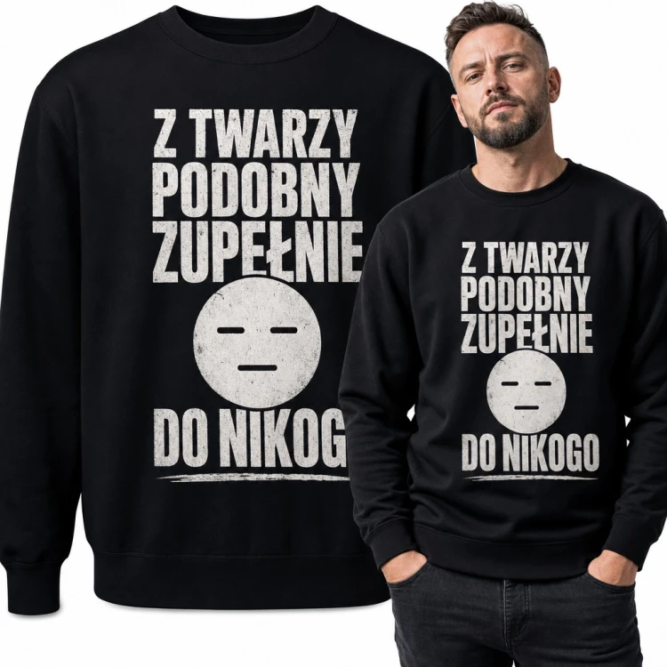 Bluza męska bez kaptura - „Z twarzy podobny zupełnie do nikogo” z obojętną buźką