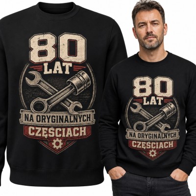 Bluza męska bez kaptura na 80 urodziny - „80 lat na oryginalnych częściach” z kluczem i tłokiem