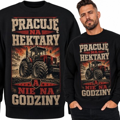 Bluza męska bez kaptura - „Pracuję na hektary a nie na godziny” z traktorem dla rolnika