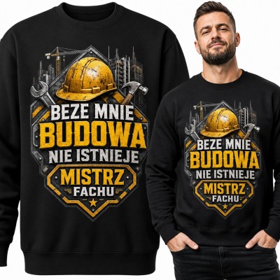 Bluza męska bez kaptura - „Beze mnie budowa nie istnieje” z kaskiem dla budowlańca