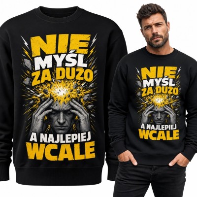 Bluza męska bez kaptura - „Nie myśl za dużo a najlepiej wcale” z eksplodującą głową