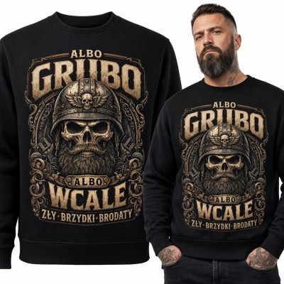Bluza męska bez kaptura - „Albo grubo albo wcale” z brodatą czaszką w hełmie
