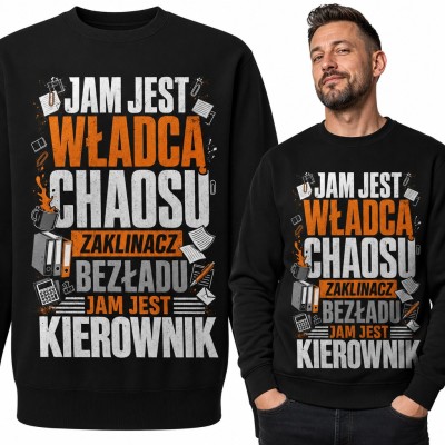 Bluza męska bez kaptura - „Jam jest władcą chaosu, zaklinacz bezładu, jam jest kierownik” dla szefa biura