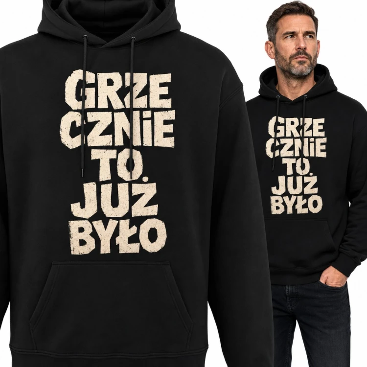 Bluza męska z kapturem z napisem „Grzecznie to już było” - zabawny prezent dla faceta