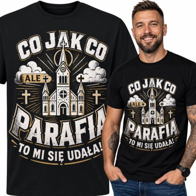 Koszulka męska z kościołem „Co jak co, ale parafia to mi się udała!” - humor parafialny