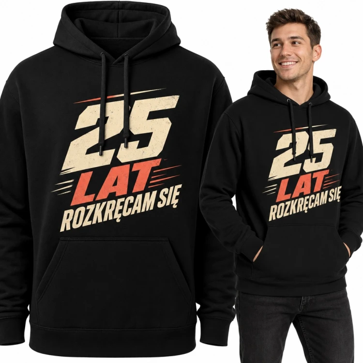 Bluza męska z kapturem na 25 urodziny - „25 lat rozkręcam się”
