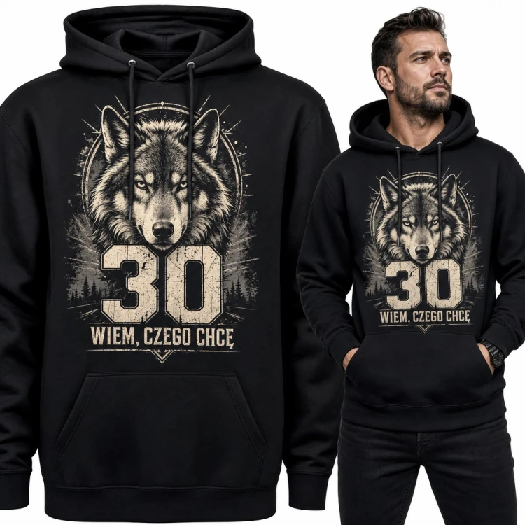 Bluza męska z kapturem na 30 urodziny - wilk i napis „30 Wiem, czego chcę”