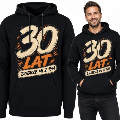 Bluza męska z kapturem na 30 urodziny - napis „30 lat dobrze mi z tym”