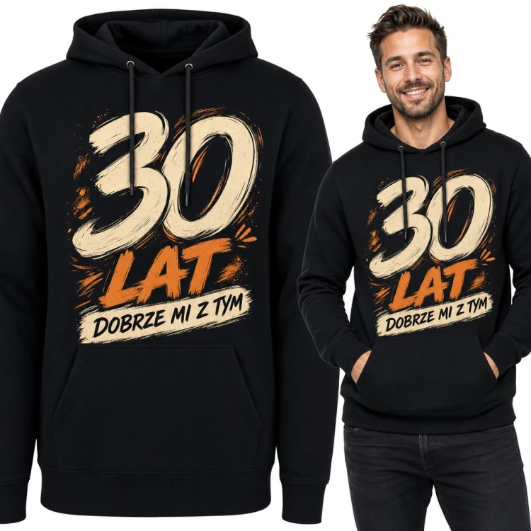 Bluza męska z kapturem na 30 urodziny - napis „30 lat dobrze mi z tym”