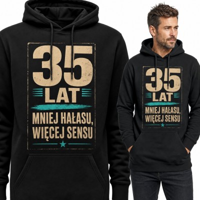 Bluza męska z kapturem na 35 urodziny - „35 lat mniej hałasu, więcej sensu”