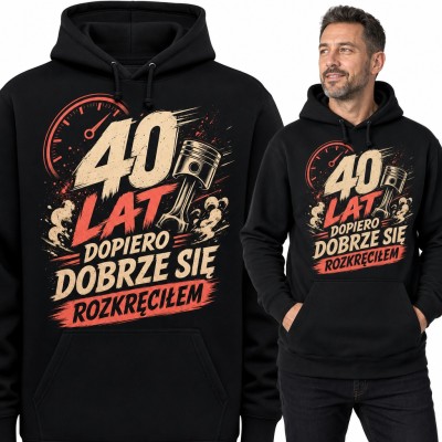 Bluza męska z kapturem na 40 urodziny „40 lat dopiero dobrze się rozkręciłem” z tłokiem i obrotomierzem