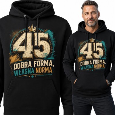 Bluza męska z kapturem na 45 urodziny - „45 Dobra forma, własna norma” z koroną