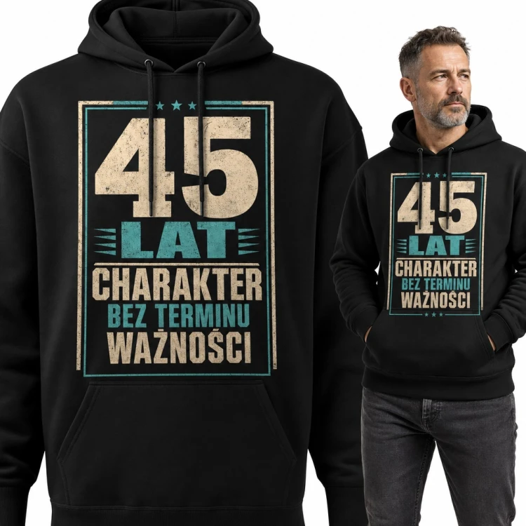 Bluza męska z kapturem na 45 urodziny - „45 lat charakter bez terminu ważności”