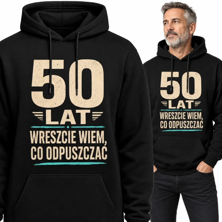 Bluza męska z kapturem na 50 urodziny - „50 lat. Wreszcie wiem, co odpuszczać”