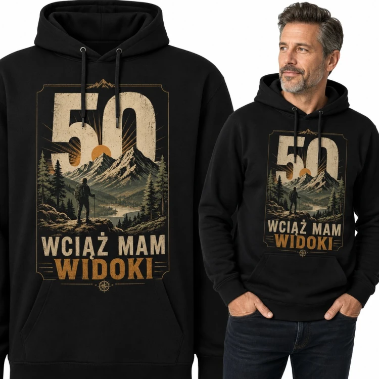 Bluza męska z kapturem na 50 urodziny - „Wciąż mam widoki” z turystą w górach